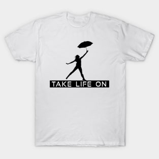 Take Life On T-Shirt